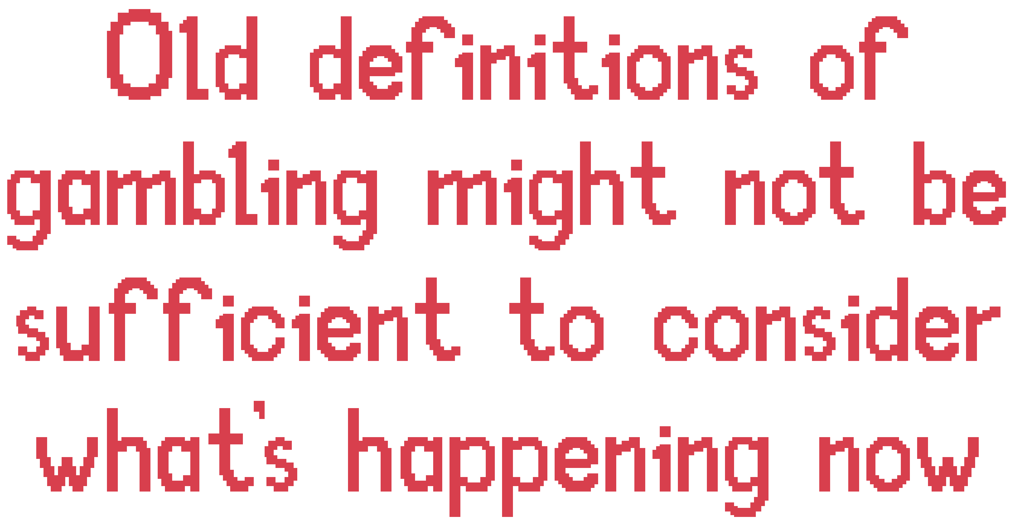 Pullquote that reads Old definitions of gambling might not be sufficient to consider what's happening now